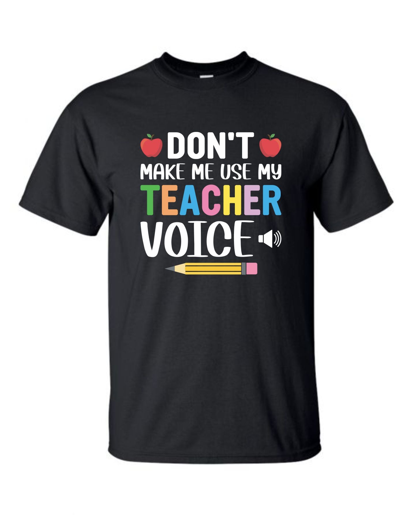 Don't Make Me Use My Teacher Voice - Warning Teacher Shirt