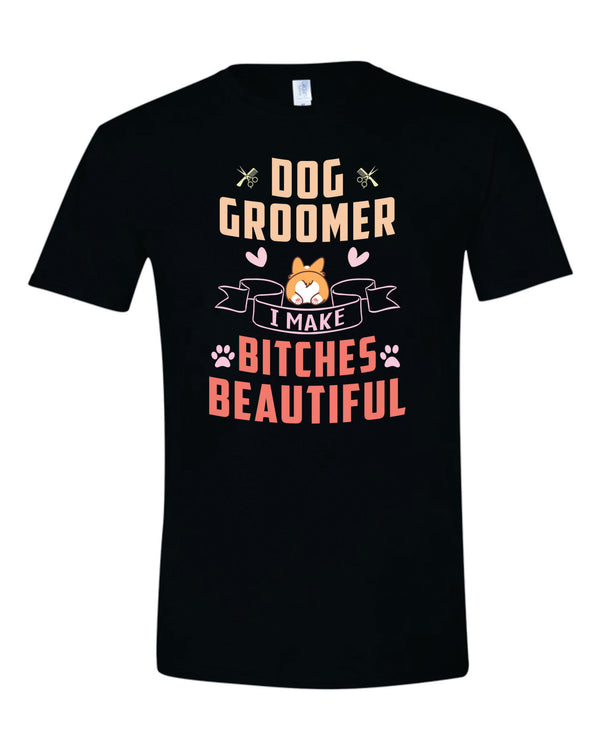 Dog Groomer I Make Bitches Beautiful Shirt