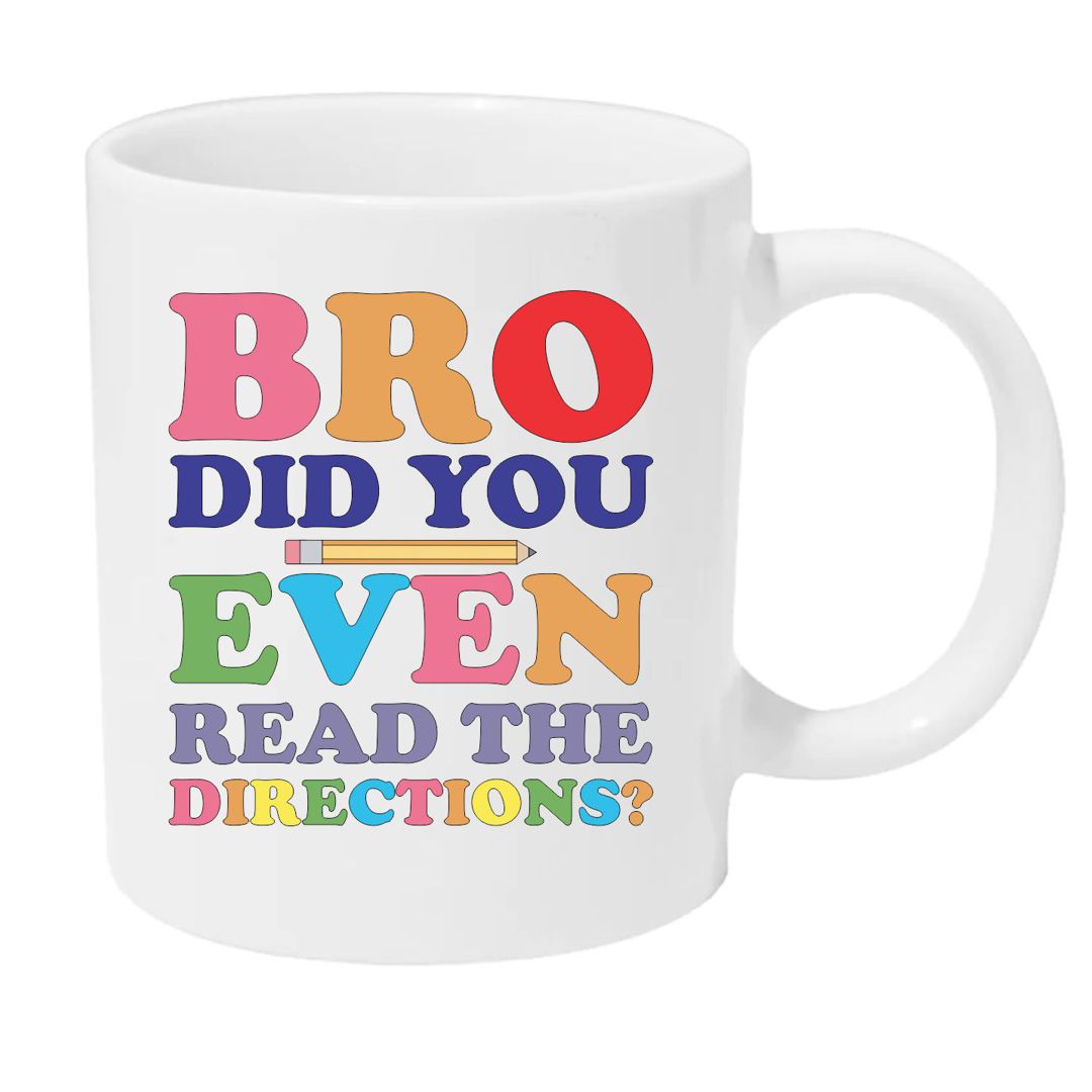 Bro Did You Read the Directions? - Teacher Coffee Mug