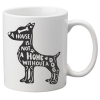 House Is Not a Home Without a Dog Coffee Mug